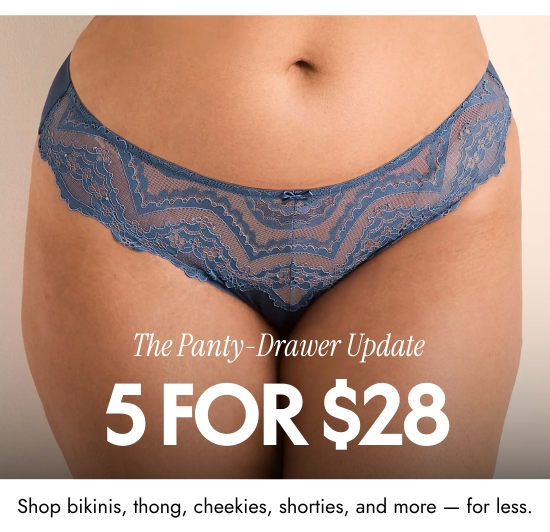 5 for 28 dollarsThe Panty-Drawer UpdateShop bikinis, thong, cheekies, shorties, and more - for less.