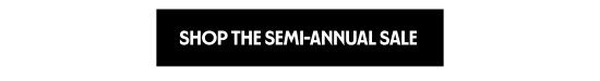 Shop the Semi-Annual Sale