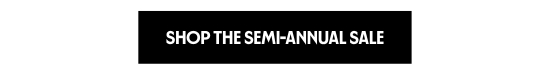Shop the Semi-Annual Sale