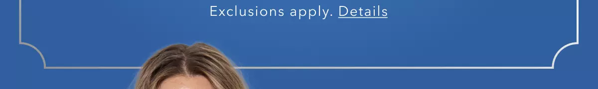 Exclusions apply. Details