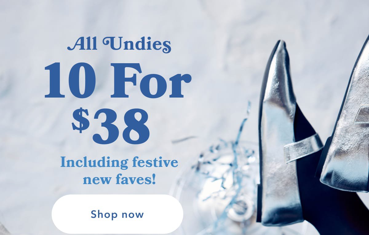 All Undies 10 For $38 Including festive new faves! Shop now