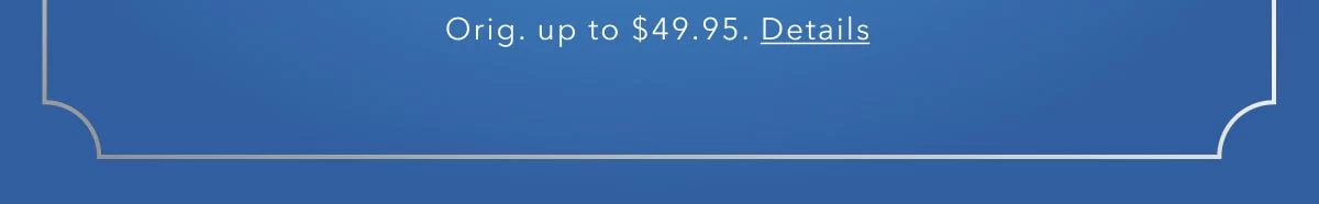 Orig. up to $49.95. Details