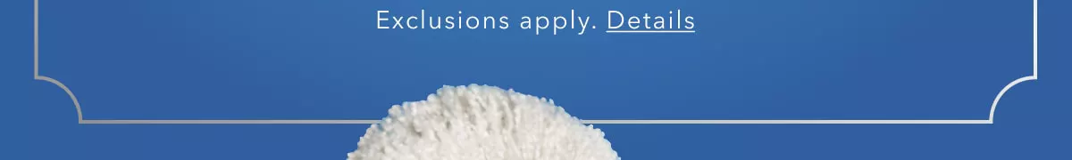Exclusions apply. Details