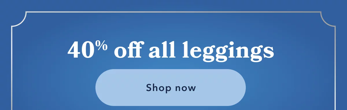 40% off all leggings | Shop now