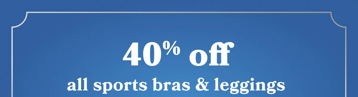 40% off all sports bras & leggings