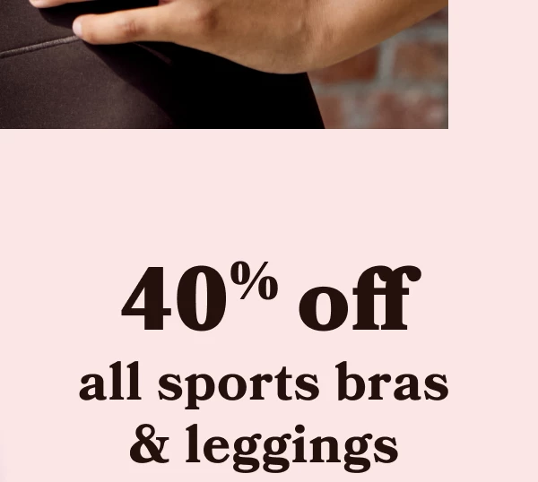 40% off all sports bras & leggings