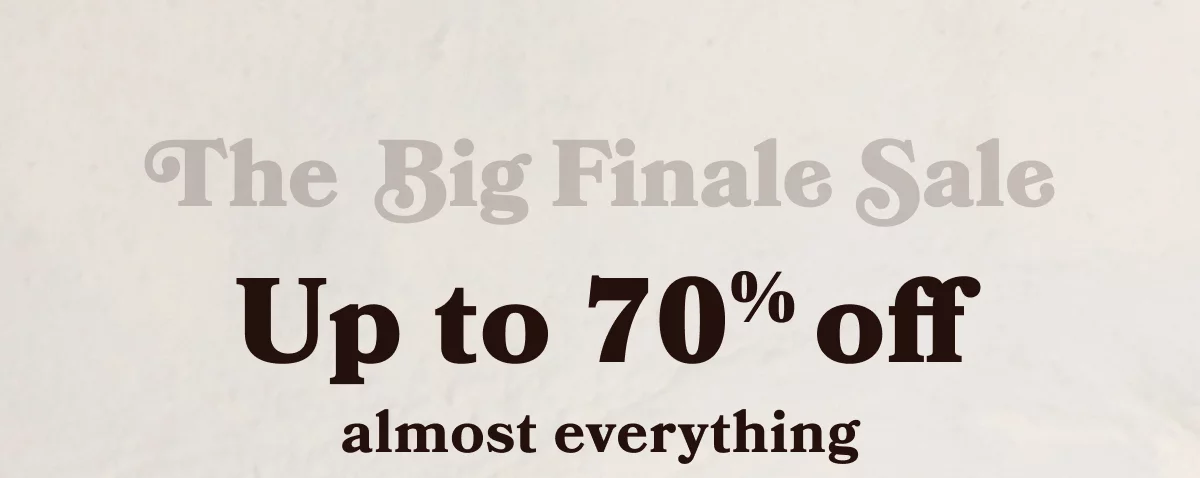 The Big Finale Sale | Up to 70% off almost everything