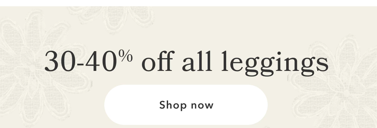 30-40% off all leggings | Shop now