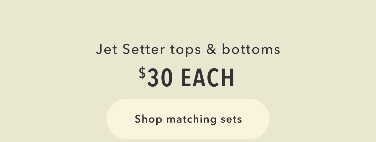 Jet Setter tops & bottoms $30 each | Shop matching sets