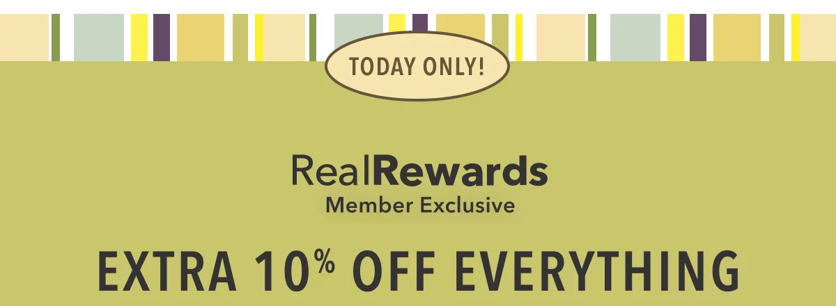 Today only! Real Rewards Member Exclusive | Extra 10% off everything 
