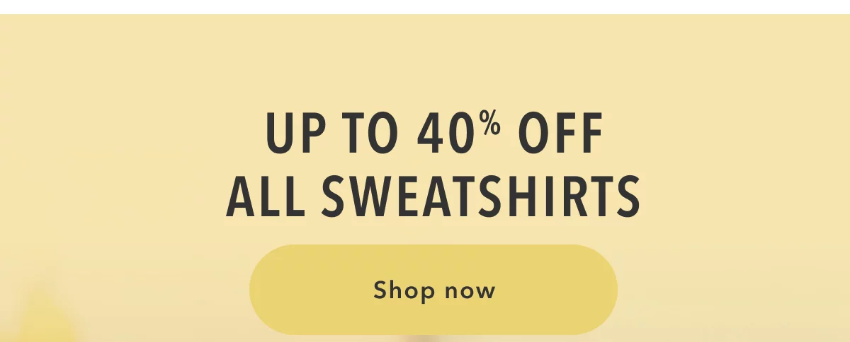 Up to 40% Off All Sweatshirts | Shop now