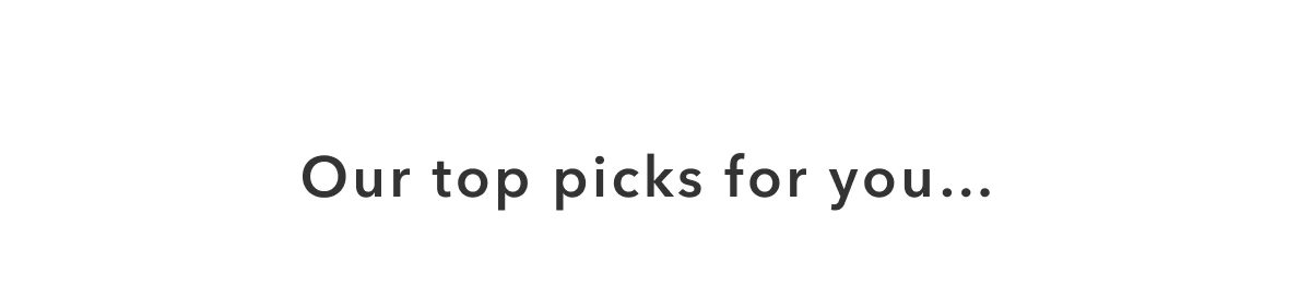 Our top picks for you...