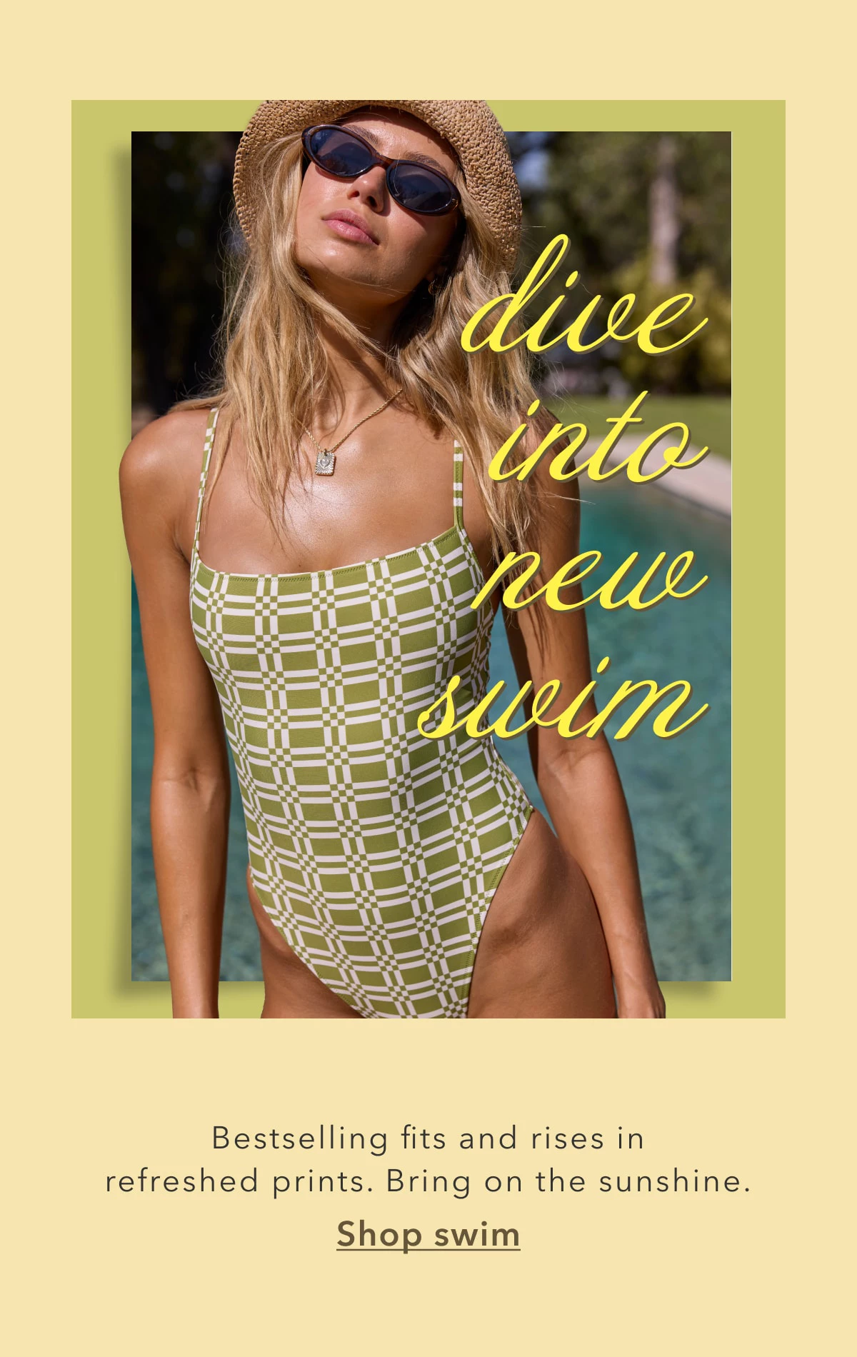 Dive into new swim | Bestselling fits and rises in refreshed prints. Bring on the sunshine. | Shop swim