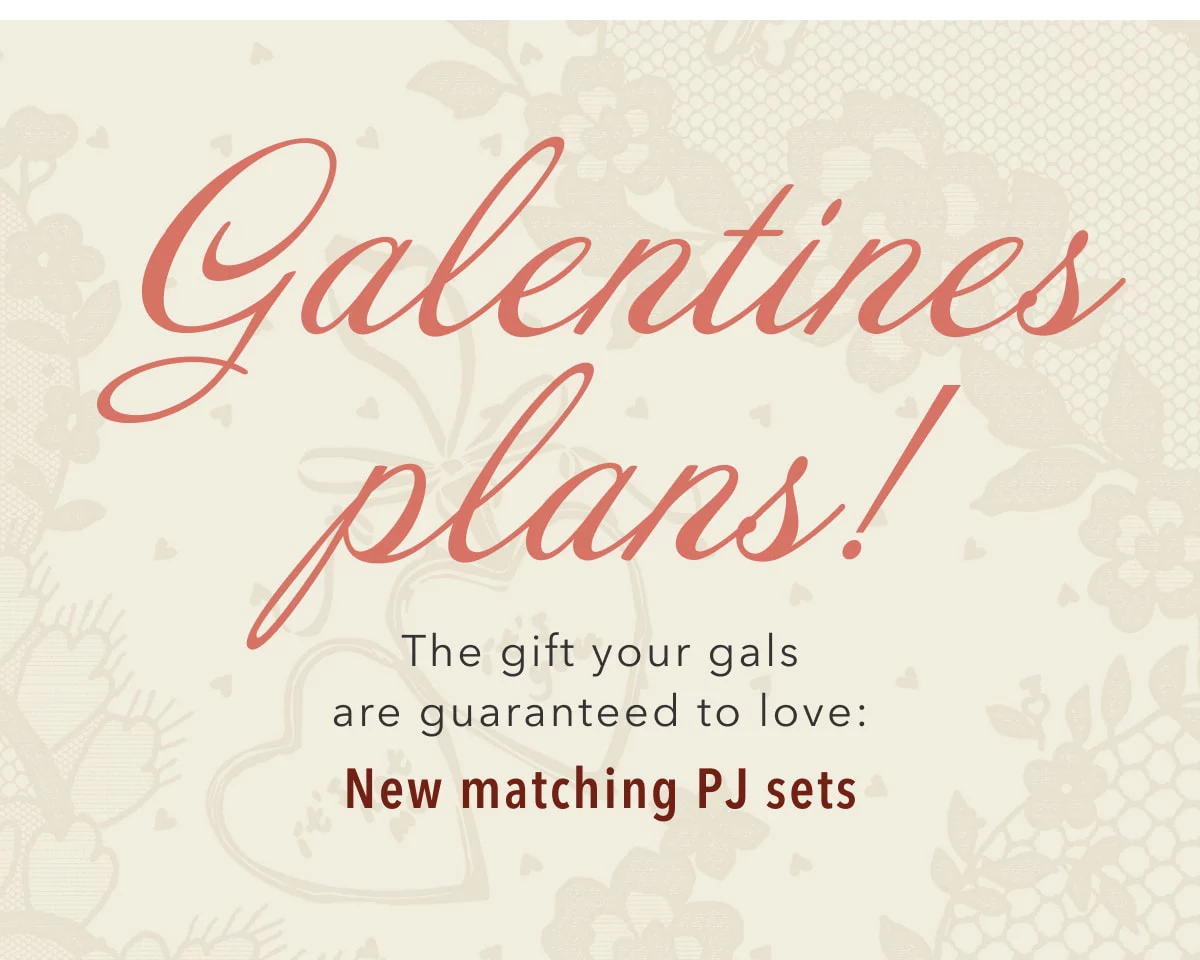 Galentines plans! | The gift your gals are guaranteed to love: New matching PJ sets