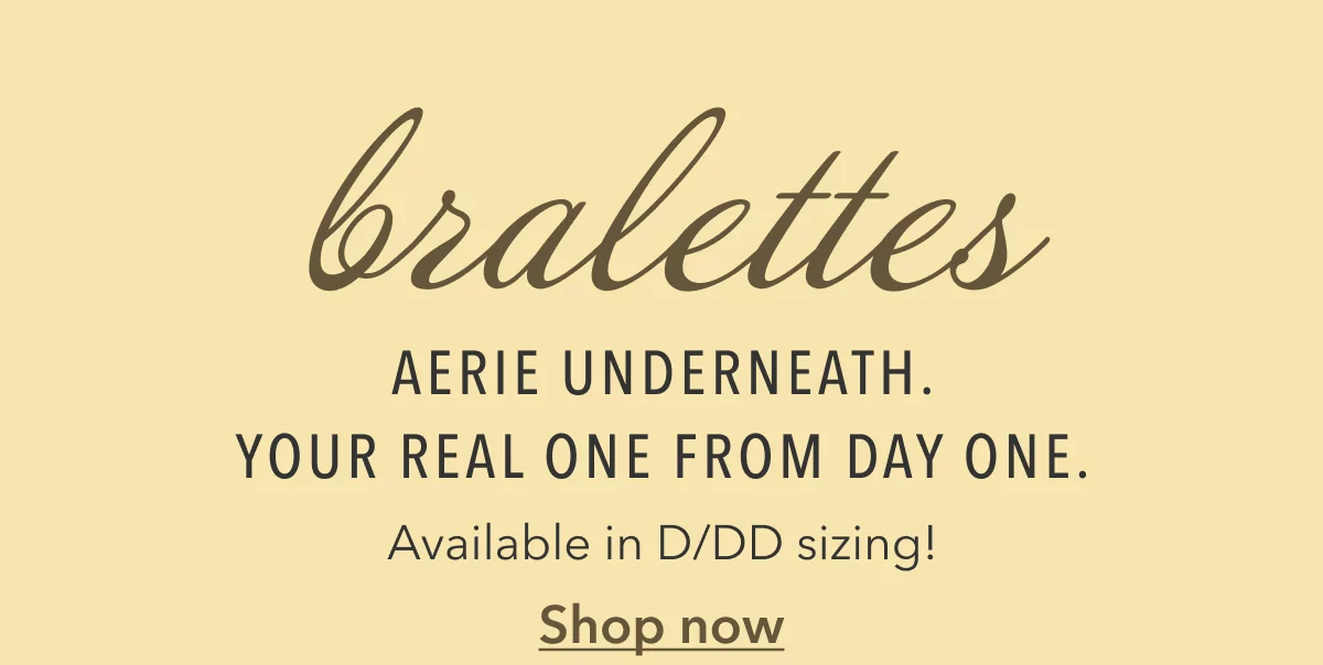 Bralettes | Aerie underneath. Your real one from day one. | Available in D/DD sizing! Shop now 