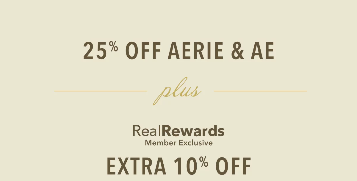 25% off Aerie & AE plus Real Rewards Member Exclusive Extra 10% Off