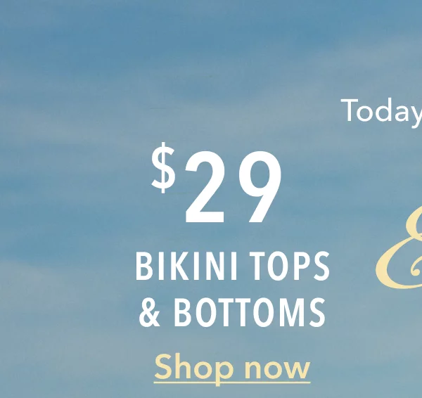 Today only! $29 Bikini Tops & Bottoms | Shop Now