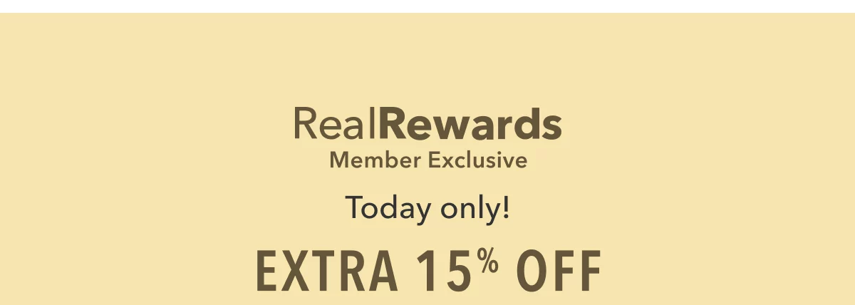 Real Rewards Member Exclusive | Today Only! Extra 15% Off