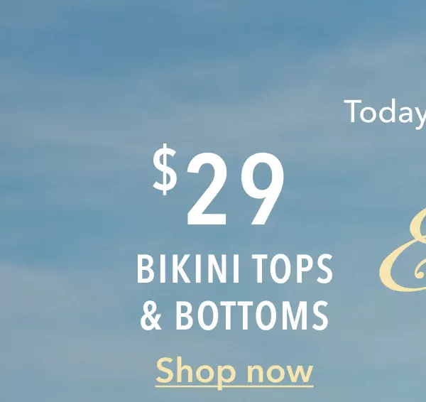 Today only! $29 Bikini Tops & Bottoms | Shop Now