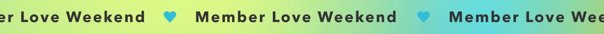 Member Love Weekend
