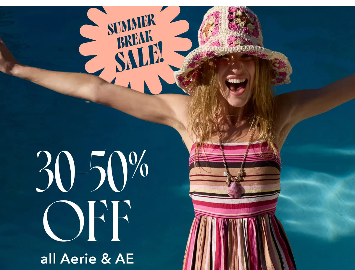 Summer Break Sale! 30-50% off all Aerie & AE