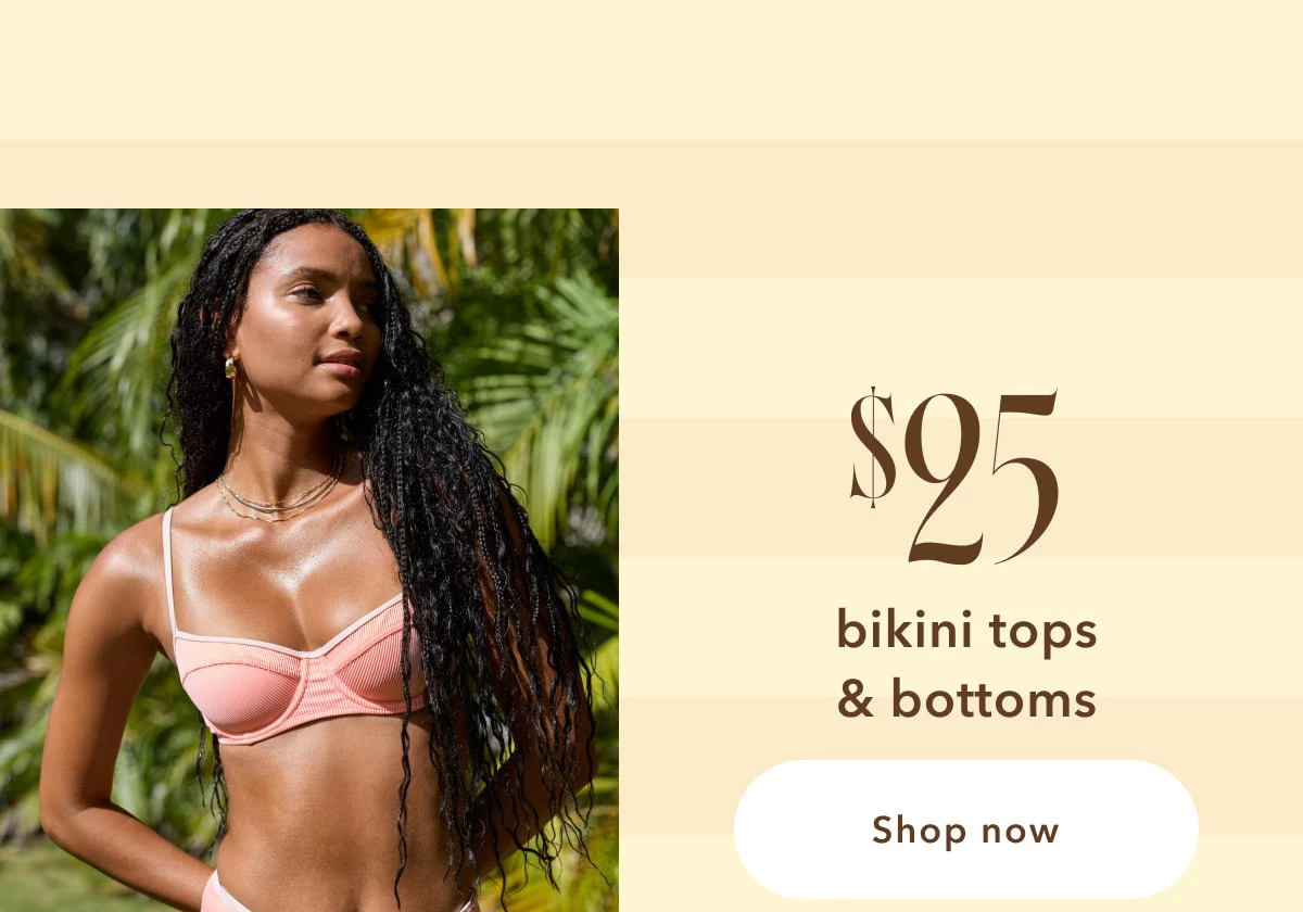 $25 bikini tops & bottoms