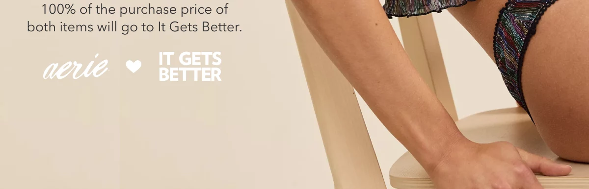 100% of all the purchase price of both itms will go to It Gets Better. Aerie x It Gets Better
