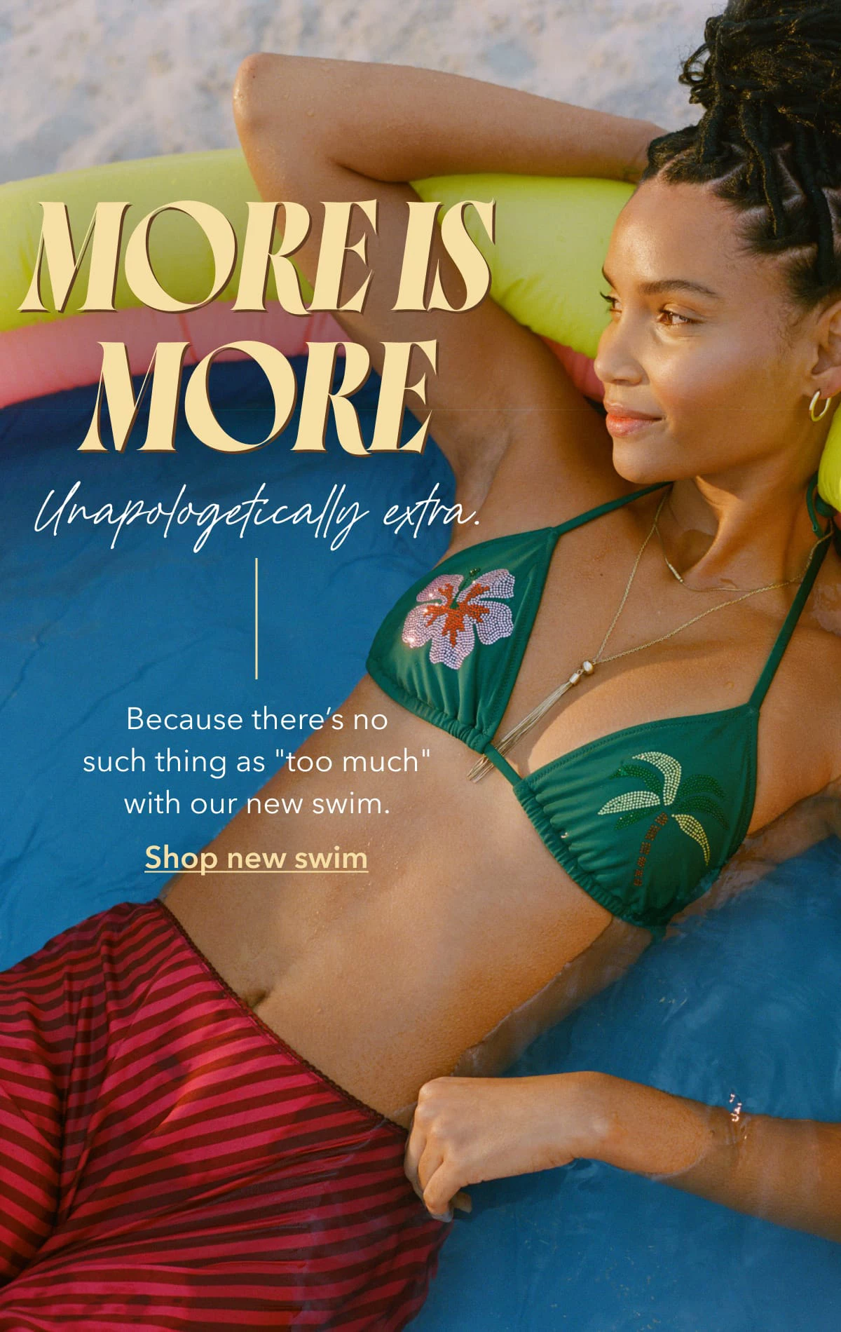 More is More Unapologetically extra. Because there’s no such thing as 