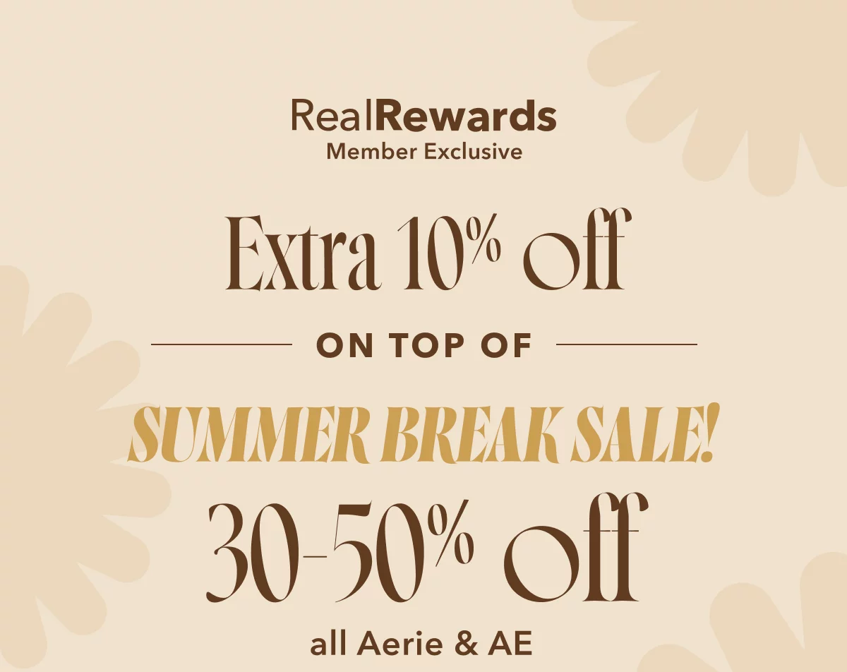 Real Rewards Member Exclusive Extra 10% off on top of summer break sale! 30-50% off all Aerie & AE