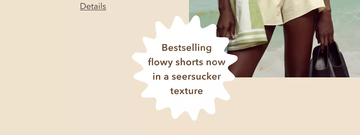 Details | Bestselling flowy shorts new in a seersucker texture