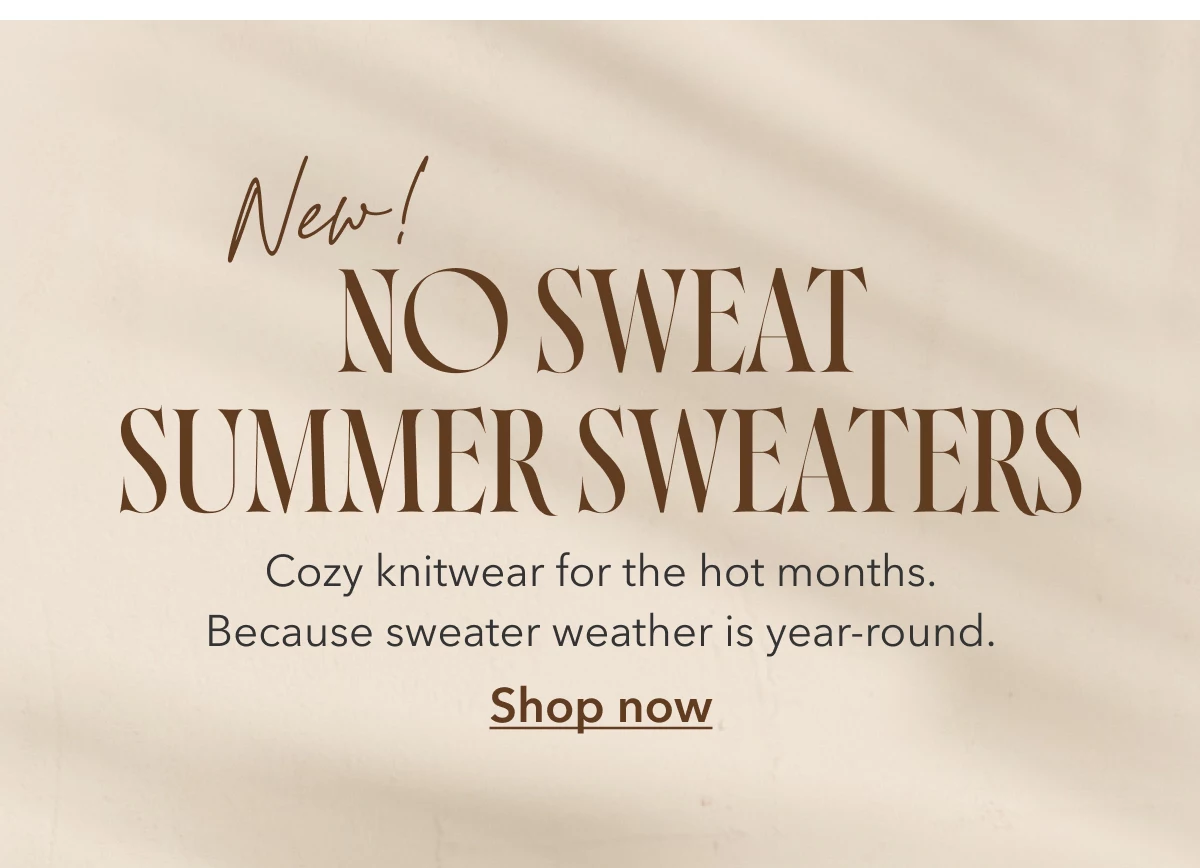 New No Sweat Summer Sweaters | Cozy Knitwear for the hot months. Because sweater weather is year-round. Shop now