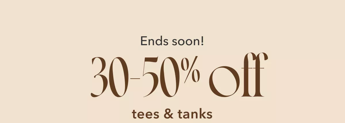 Ends soon! 30-50% off Tees & Tanks