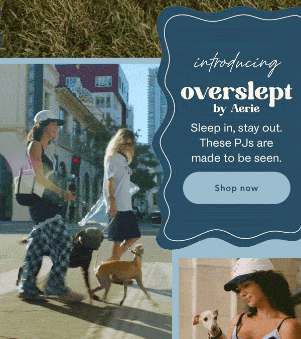 Introducing Overslept by Aerie | Sleep in, stay out. These PJs are made to be seen. Shop now