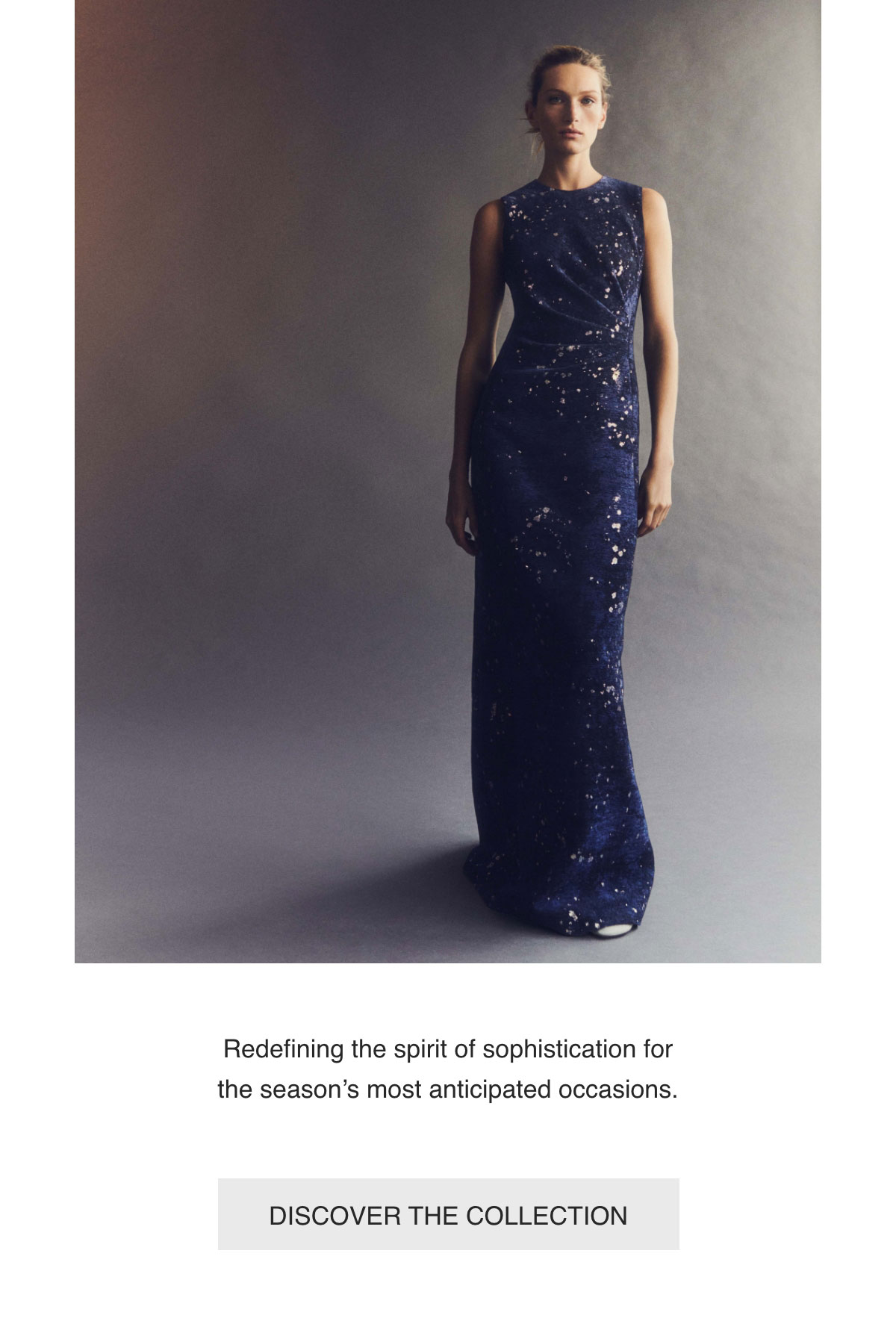 Redefining the spirit of sophistication for the season’s most anticipated occasions. - [DISCOVER THE COLLECTION]
