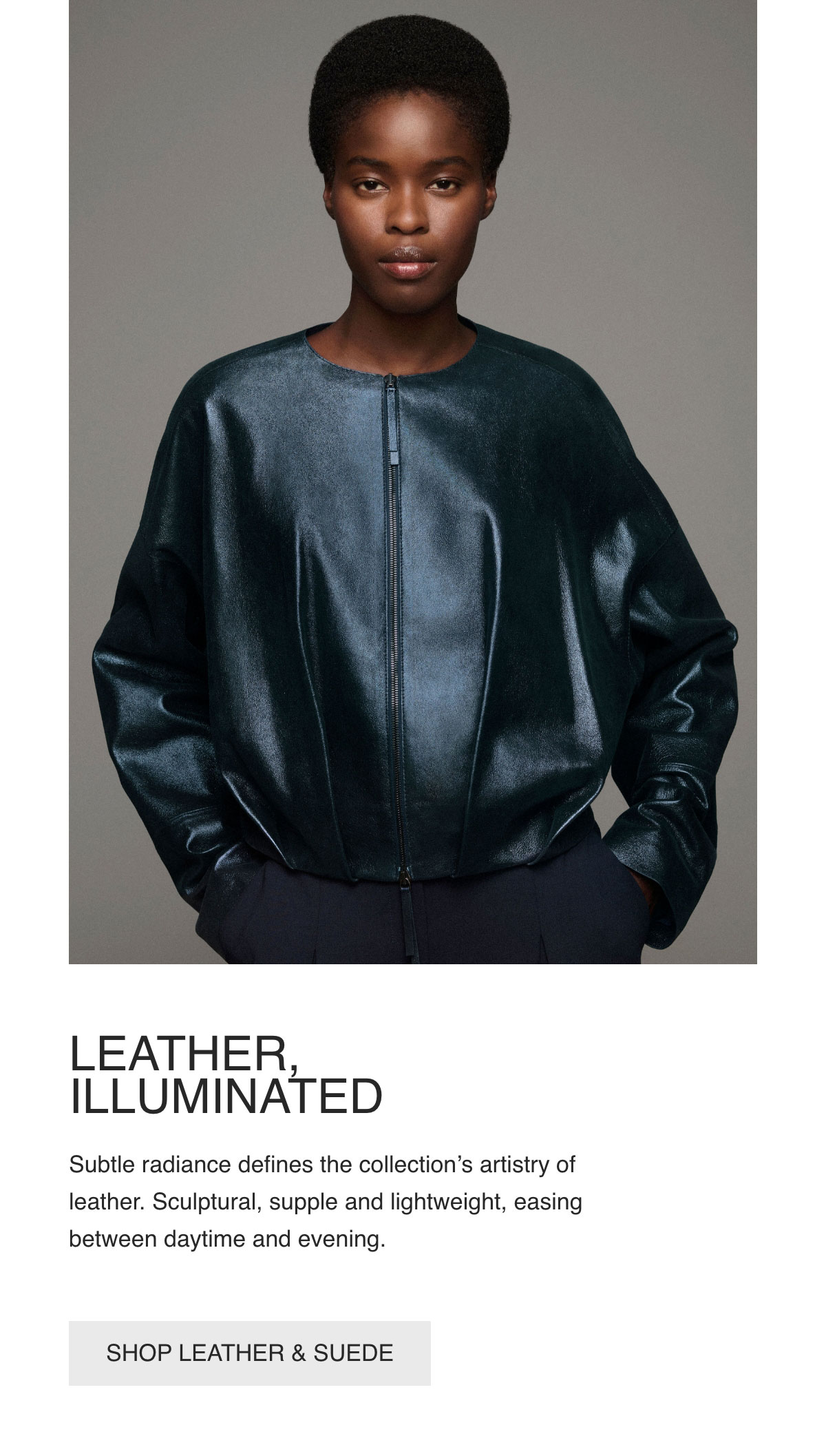 LEATHER, - ILLUMINATED - Subtle radiance defines the collection's artistry of leather. Sculptural, supple and lightweight, easing between daytime and evening. - [SHOP LEATHER & SUEDE]