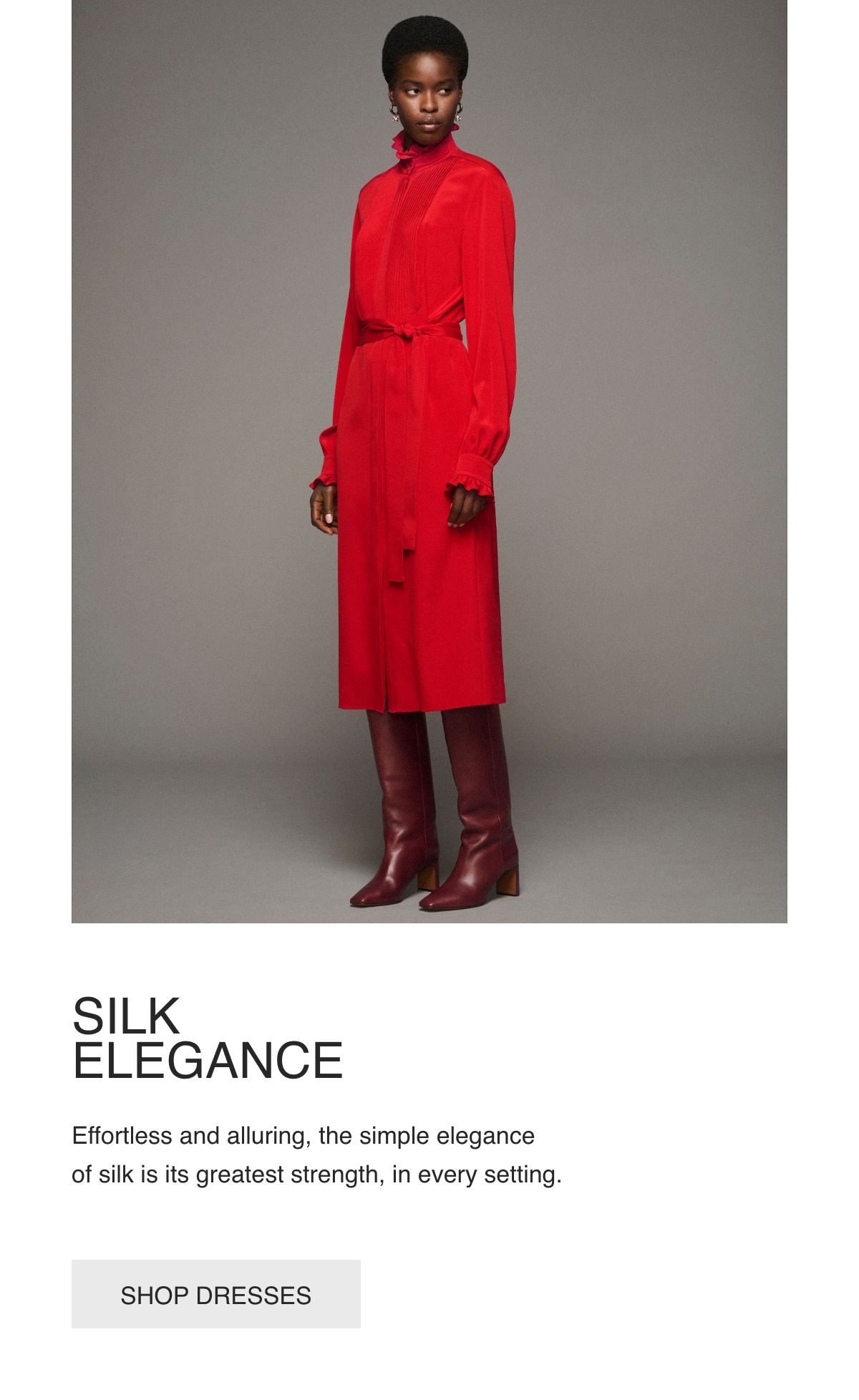SILK-ELEGANCE-Effortless and alluring, the simple elegance of silk is its greatest strength, in every setting.-[SHOP DRESSES]