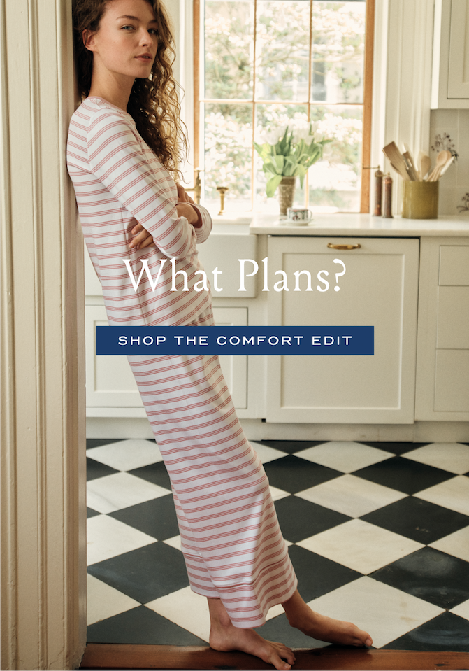 What Plans? SHOP THE COMFORT EDIT