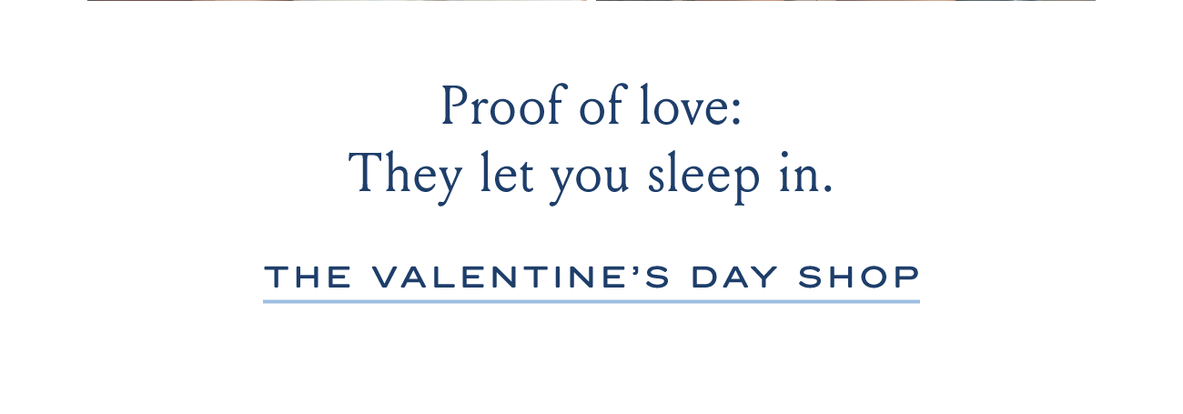 Proof of love: They let you sleep in. THE VALENTINE'S DAY SHOP