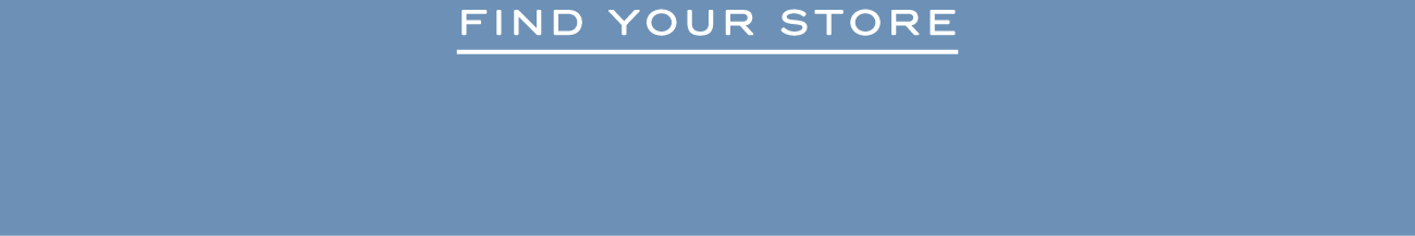 FIND YOUR STORE