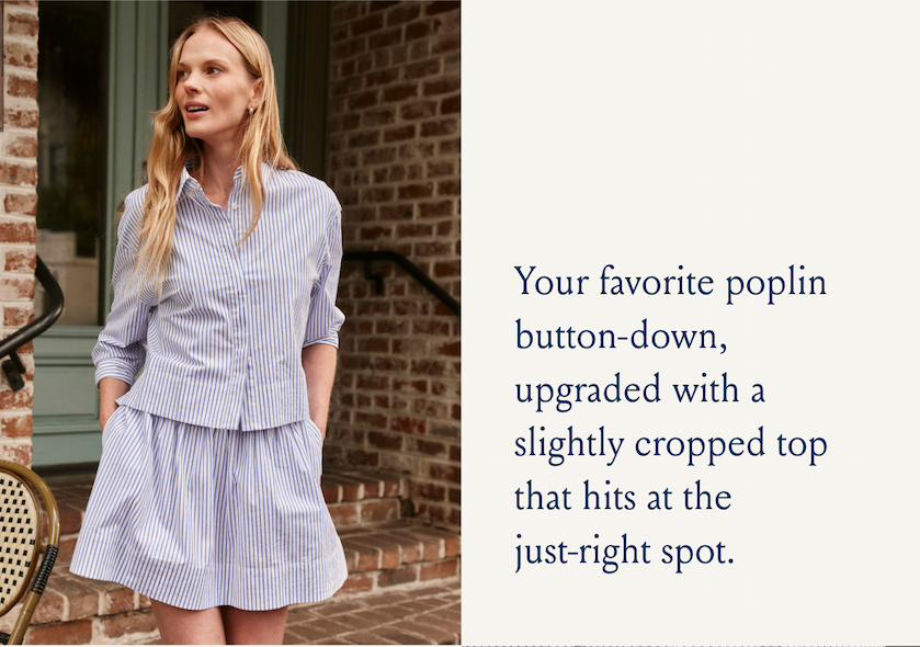 Your favorite poplin button-down upgraded with a slightly cropped top that hits at the just-right spot.