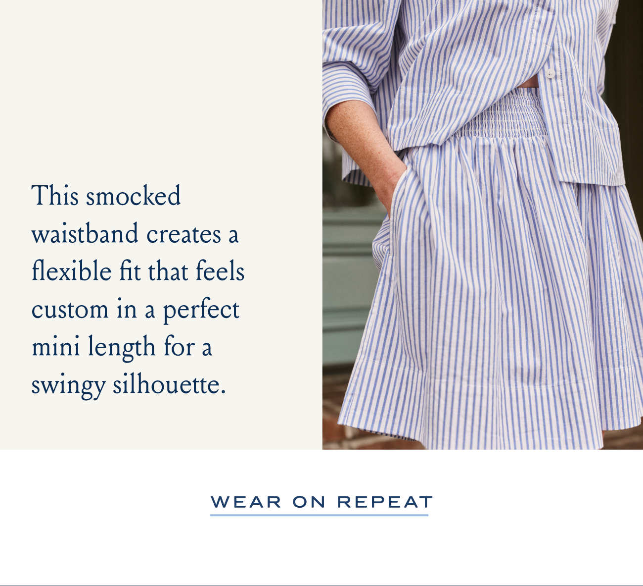 This smocked waistband creates a flexible fit that feels custom in a perfect mini length for a swingy silhouette. WEAR ON REPEAT