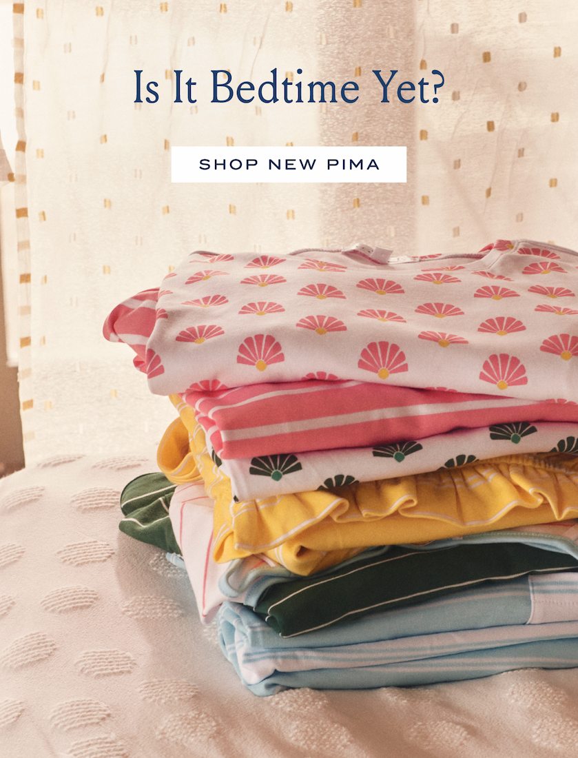 Is It Bedtime Yet? SHOP NEW PIMA 