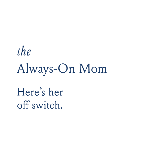 the Always-On Mom Here's her off switch.