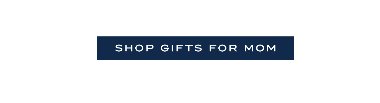 SHOP GIFTS FOR MOM