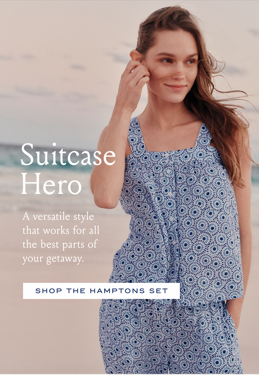 Suitcase Hero A versatile style that works for all the best parts of your getaway. SHOP THE HAMPTONS SET