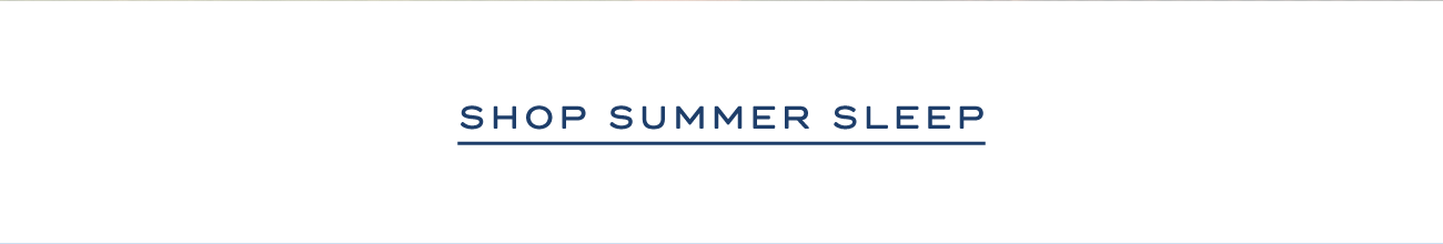 SHOP SUMMER SLEEP