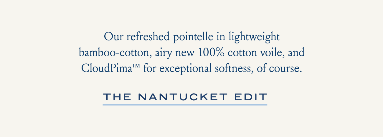 Our refreshed pointelle in lightweight bamboo-cotton, airy new 100% cotton voile, and CloudPima™ for exceptional softness, of course. | THE NANTUCKET EDIT