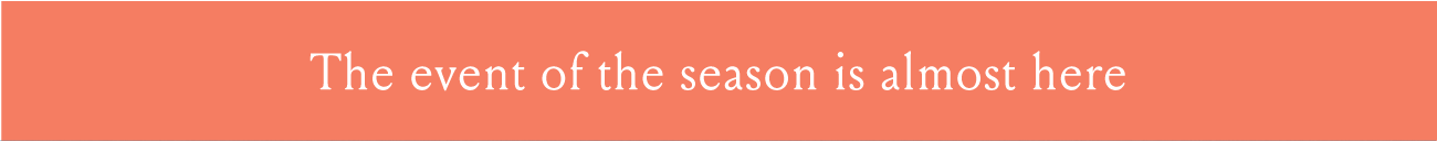 The event of the season is almost here