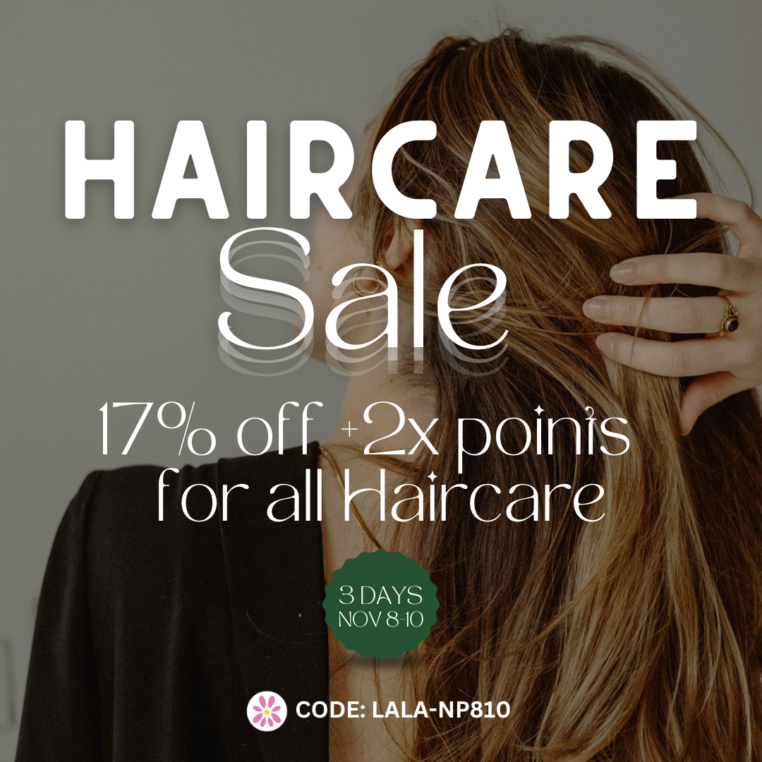 🌸 Haircare Sale! Nov 8-10, 17% off plus 2x points for all Haircare. Use Code: LALA-NP810
