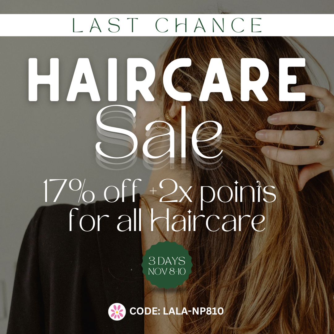 🌸 Haircare Sale - Last Chance! 17% off plus 2x points for all Haircare. Use Code: LALA-NP810